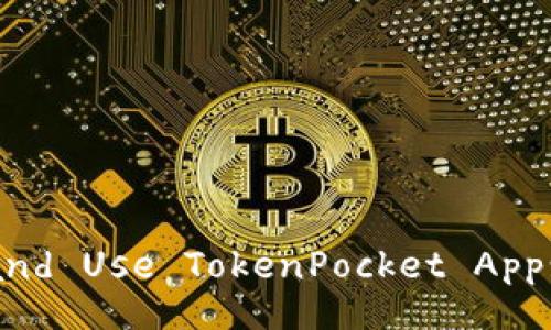 How to Download and Use TokenPocket App: Your Go-to Guide